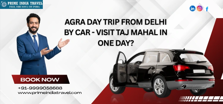 Agra Day Trip From Delhi By Car - Visit Taj Mahal In One Day